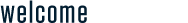welcome